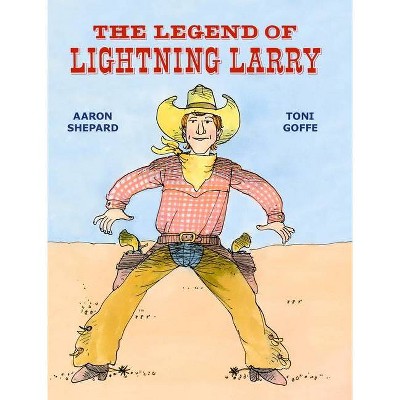 The Legend of Lightning Larry - by  Aaron Shepard (Hardcover)