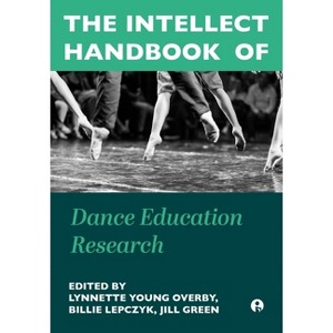 The Intellect Handbook of Dance Education Research - by  Lynnette Young Overby & Billie Lepczyk & Jill Green (Hardcover) - 1 of 1