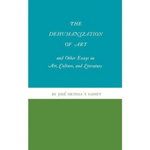 The Dehumanization of Art and Other Essays on Art, Culture, and Literature - (And Other Essays on Art, Culture, and Literature) (Paperback) - 1 of 1
