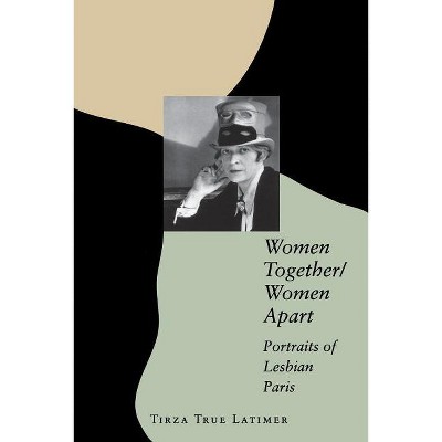 Women Together/Women Apart - Annotated by  Tirza True Latimer (Paperback)