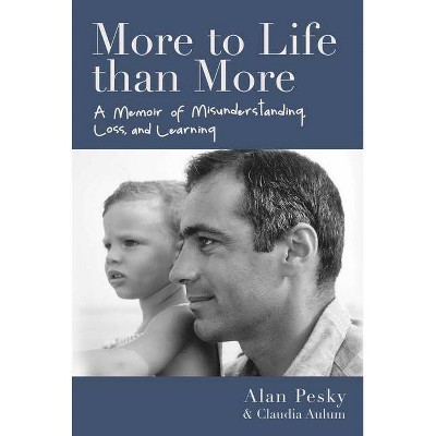 More to Life Than More - by  Alan Pesky & Claudia Aulum (Hardcover)