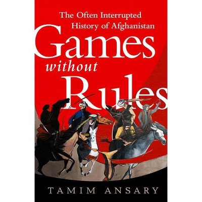 Games Without Rules - by  Tamim Ansary (Paperback)