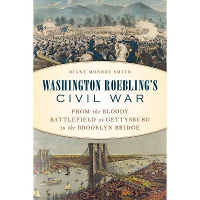  Washington Roebling's Civil War - by  Diane Monroe Smith (Hardcover) 