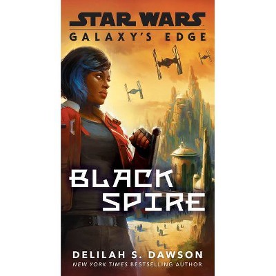 Galaxy's Edge: Black Spire (Star Wars) - by  Delilah S Dawson (Paperback)