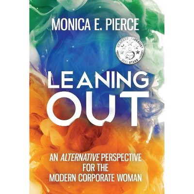 Leaning Out - by  Monica E Pierce (Hardcover)