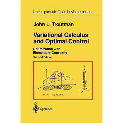 Variational Calculus and Optimal Control - (Undergraduate Texts in Mathematics) 2nd Edition by  John L Troutman (Paperback)