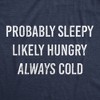 Womens Probably Sleeply Likely Hungry Always Cold T Shirt Funny Mood Graphic Novelty Tee - Crazy Dog Women's T Shirt - 2 of 4