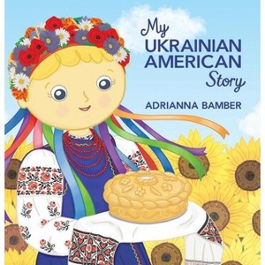 My Ukrainian American Story - by Adrianna Oksana Bamber - 1 of 1