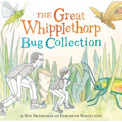 The Great Whipplethorp Bug Collection - by  Ben Brashares (Hardcover)