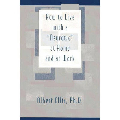 How to Live with a Neurotic - by  Albert Ellis Ph D (Paperback)