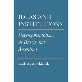 Ideas and Institutions - (Cornell Studies in Political Economy) by  Kathryn Sikkink (Paperback)