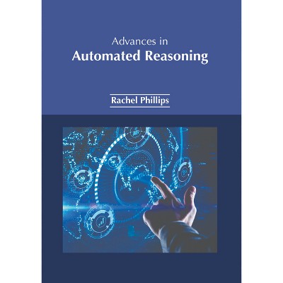 Advances in Automated Reasoning - by  Rachel Phillips (Hardcover)