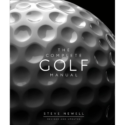 The Complete Golf Manual - (DK Complete Manuals) by  Steve Newell (Hardcover)