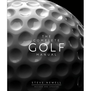 The Complete Golf Manual - (DK Complete Manuals) by  Steve Newell (Hardcover) - 1 of 1