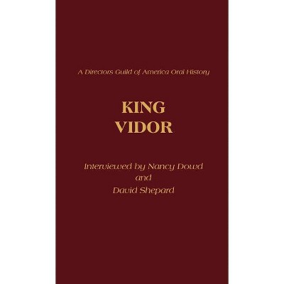 King Vidor - (Directors Guild of America Oral History) by  Nancy Dowd & David Shepard (Hardcover)