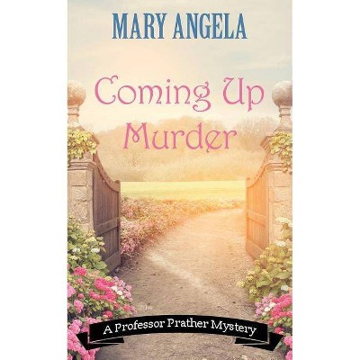 Coming Up Murder - (Professor Prather Mystery) by  Mary Angela (Paperback)