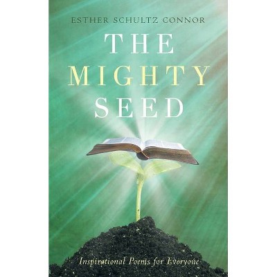 The Mighty Seed - by  Esther Schultz Connor (Paperback)