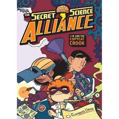 The Secret Science Alliance and the Copycat Crook - by  Eleanor Davis (Paperback)