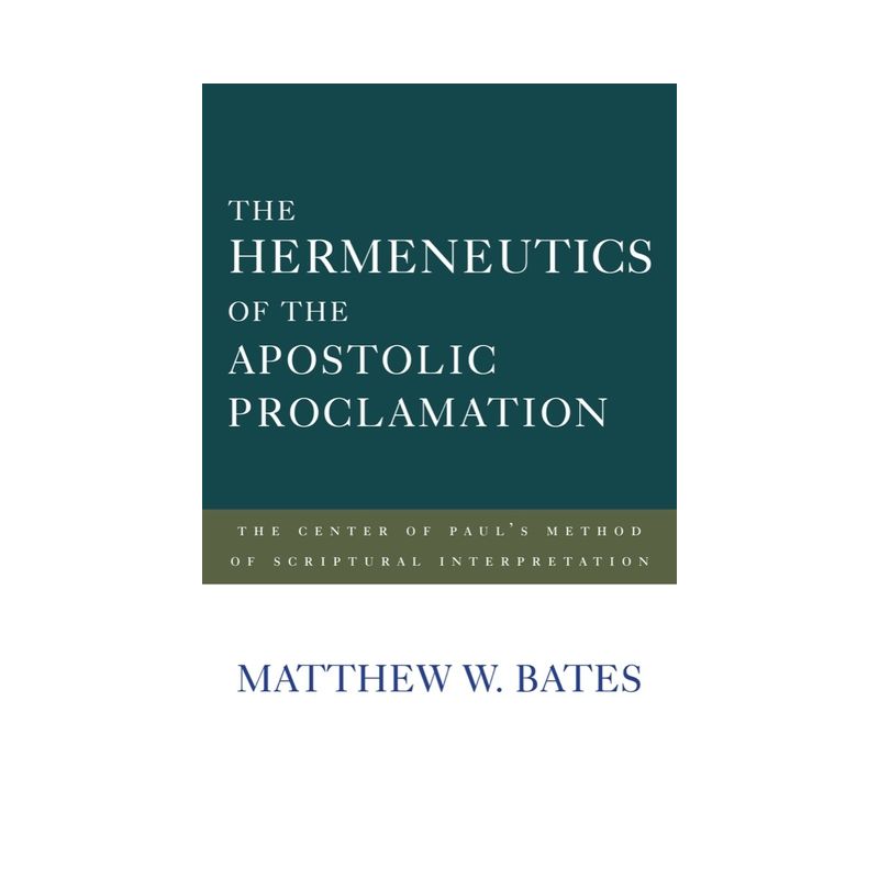 The Hermeneutics of the Apostolic Proclamation - by  Matthew W Bates (Paperback), 1 of 2