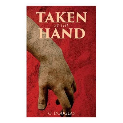 Taken by the Hand - by  O Douglas (Paperback)