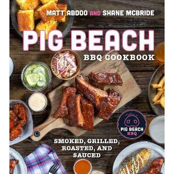 Pig Beach BBQ Cookbook - by  Matt Abdoo & Shane McBride (Hardcover)