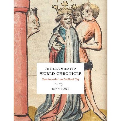 The Illuminated World Chronicle - by  Nina Rowe (Hardcover)