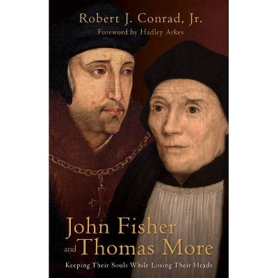 John Fisher and Thomas More - by  Robert J Conrad (Hardcover)