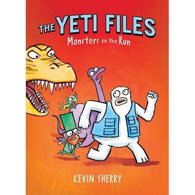 Monsters on the Run (the Yeti Files #2), 2 - by  Kevin Sherry (Hardcover)