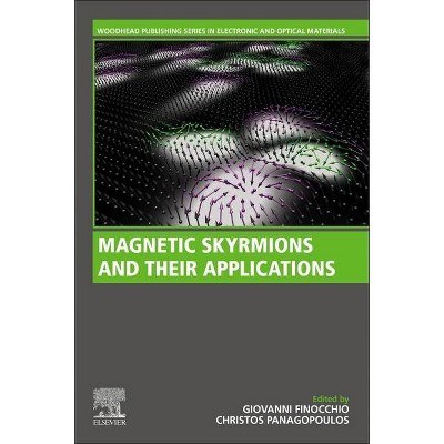 Magnetic Skyrmions and Their Applications - (Woodhead Publishing Electronic and Optical Materials) by  Christos Panagopoulos & Giovanni Finocchio