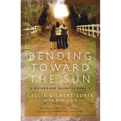 Bending Toward the Sun - by  Leslie Gilbert-Lurie (Paperback)