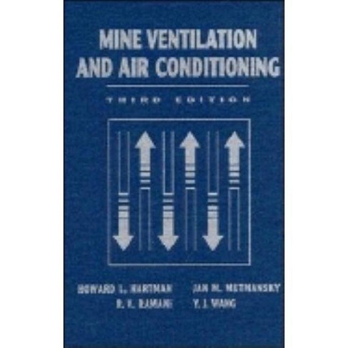 Mine Ventilation And Air Conditioning 3rd Edition By Howard L Hartman Jan M Mutmansky Raja V Ramani Y J Wang Hardcover Target