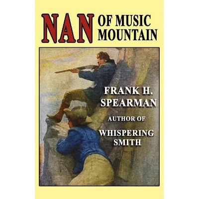 Nan of Music Mountain - by  Frank H Spearman (Paperback)