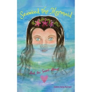 Seaweed the Mermaid And the Secret Heart - by  Debra Jane Ryman (Hardcover) - 1 of 1