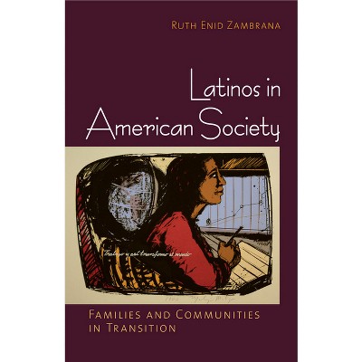 Latinos in American Society - by  Ruth Enid Zambrana (Paperback)
