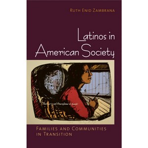 Latinos in American Society - by  Ruth Enid Zambrana (Paperback) - 1 of 1