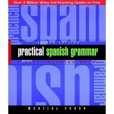 Practical Spanish Grammar - (Wiley Self-Teaching Guides) 2nd Edition by  Marcial Prado (Paperback)