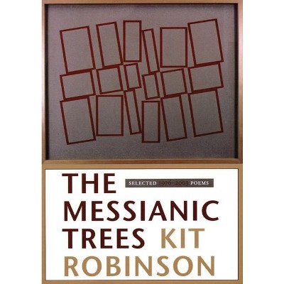 The Messianic Trees - by  Kit Robinson (Paperback)