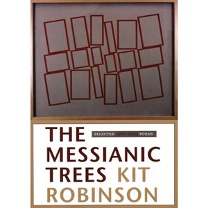 The Messianic Trees - by  Kit Robinson (Paperback) - 1 of 1