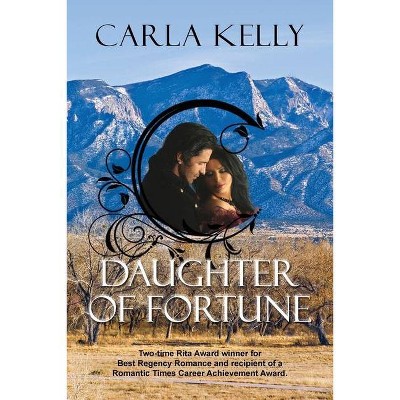 Daughter of Fortune - by  Carla Kelly (Paperback)