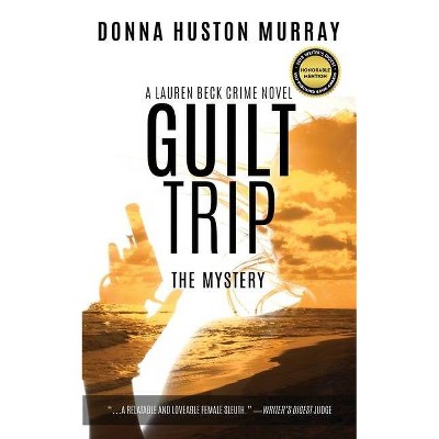 Guilt Trip - (Lauren Beck Crime Novel) by  Donna Huston Murray (Paperback)