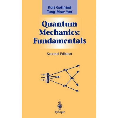 Quantum Mechanics - (Graduate Texts in Contemporary Physics) 2nd Edition by  Kurt Gottfried & Tung-Mow Yan (Hardcover)