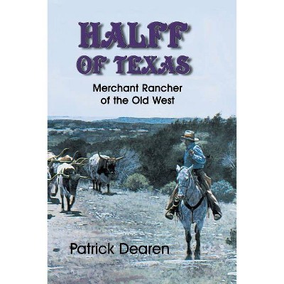 Halff of Texas - by  Patrick Dearen (Paperback)