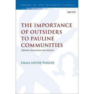 The Importance of Outsiders to Pauline Communities - (Library of New Testament Studies) by  Emma Louise Parker (Hardcover) - 1 of 1