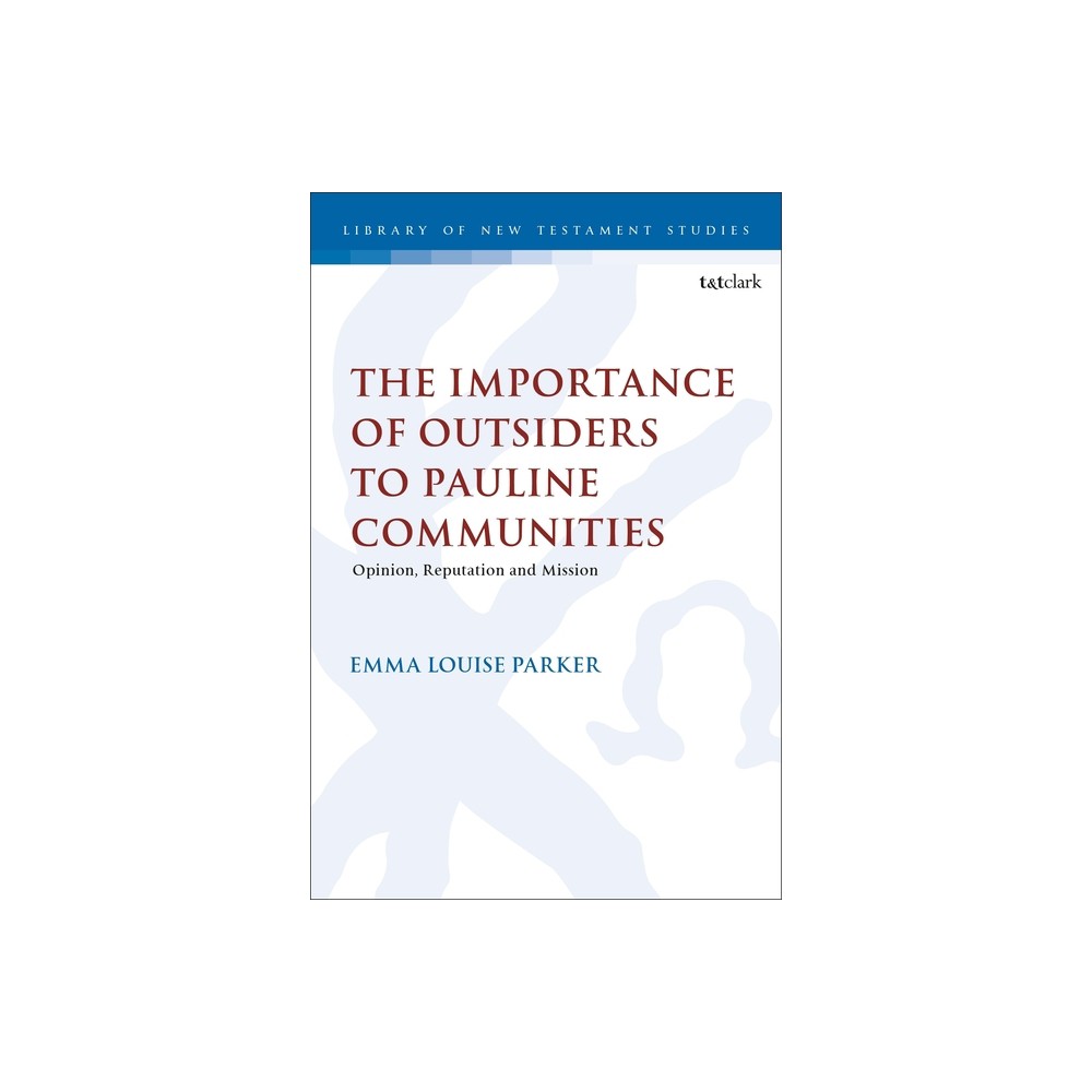 The Importance of Outsiders to Pauline Communities - (Library of New Testament Studies) by Emma Louise Parker (Hardcover)