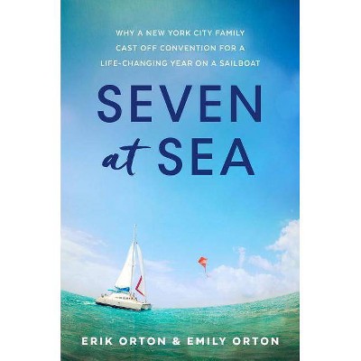 Seven at Sea - by  Erik Orton & Emily Orton (Hardcover)