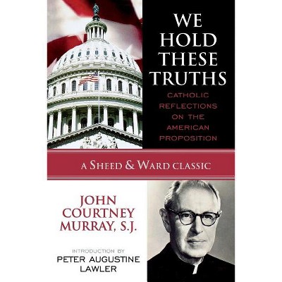We Hold These Truths - (Sheed & Ward Classic) by  Sj (Paperback)
