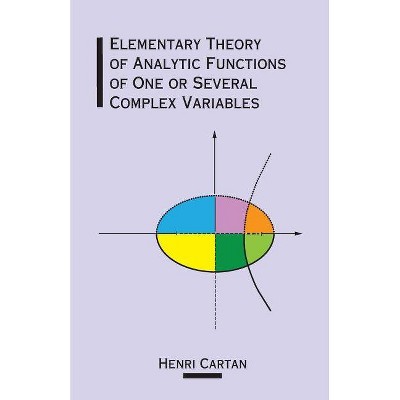 Elementary Theory of Analytic Functions of One or Several Complex Variables - (Dover Books on Mathematics) by  Henri Cartan & Mathematics (Paperback)