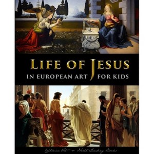 Life of Jesus in European Art - for Kids - by  Catherine Fet (Paperback) - 1 of 1