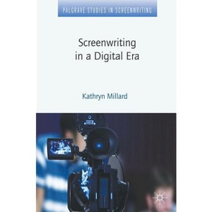 Screenwriting in a Digital Era - (Palgrave Studies in Screenwriting) by  Kathryn Millard (Hardcover) - 1 of 1
