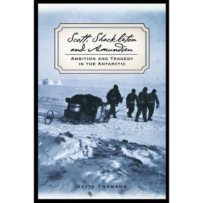 Scott, Shackleton, and Amundsen - (Adrenaline Classics) by  David Thomson (Paperback)